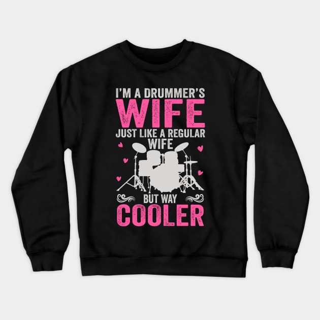 I'm A Drummer's Wife Just Like Regular Wife But Way Cooler Crewneck Sweatshirt by DragonTees